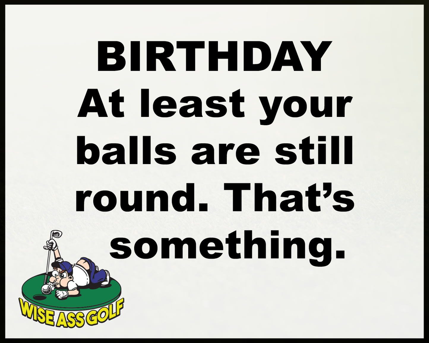 Wise Ass Saying- Birthday - Option 3