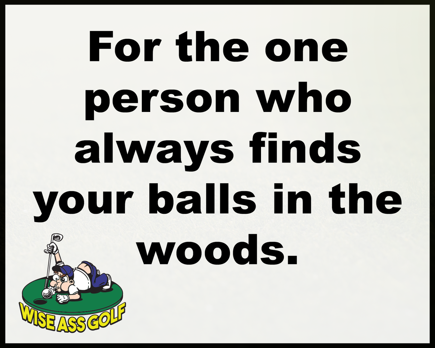 Wise Ass Saying- Golf Humor - Option 2