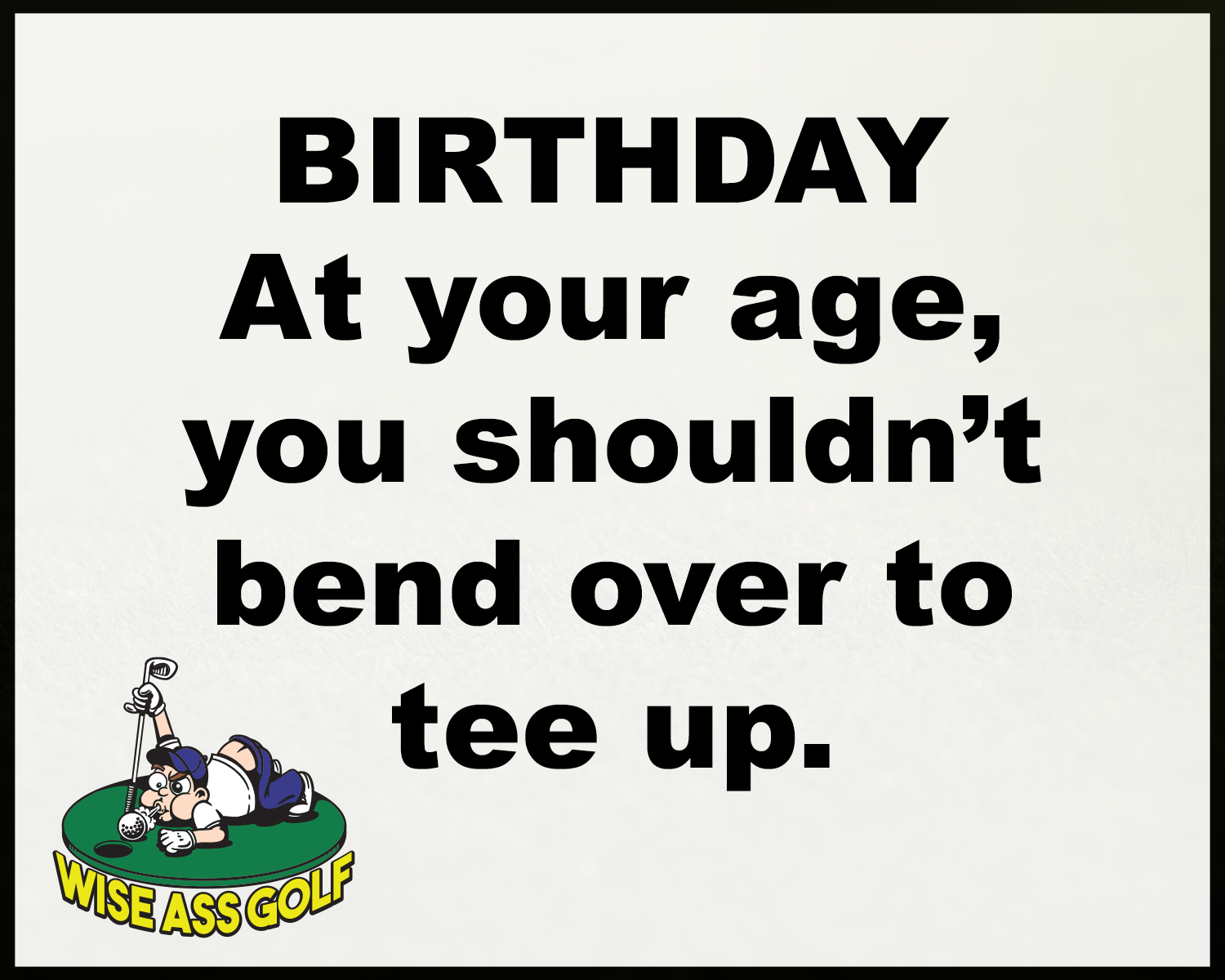 Wise Ass Saying- Birthday - Option 1