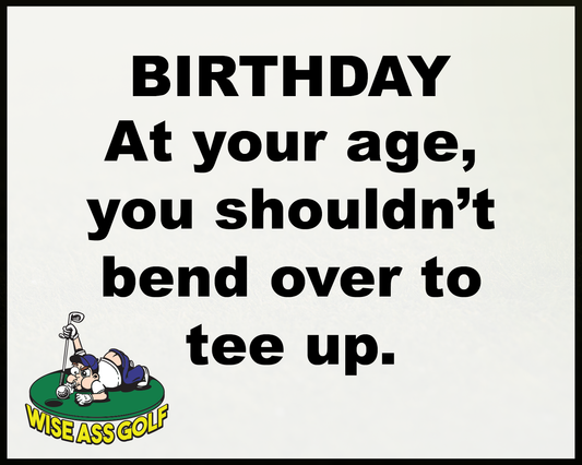 Wise Ass Saying- Birthday - Option 1