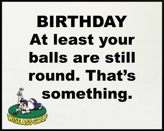 Wise Ass Saying- Birthday - Option 3