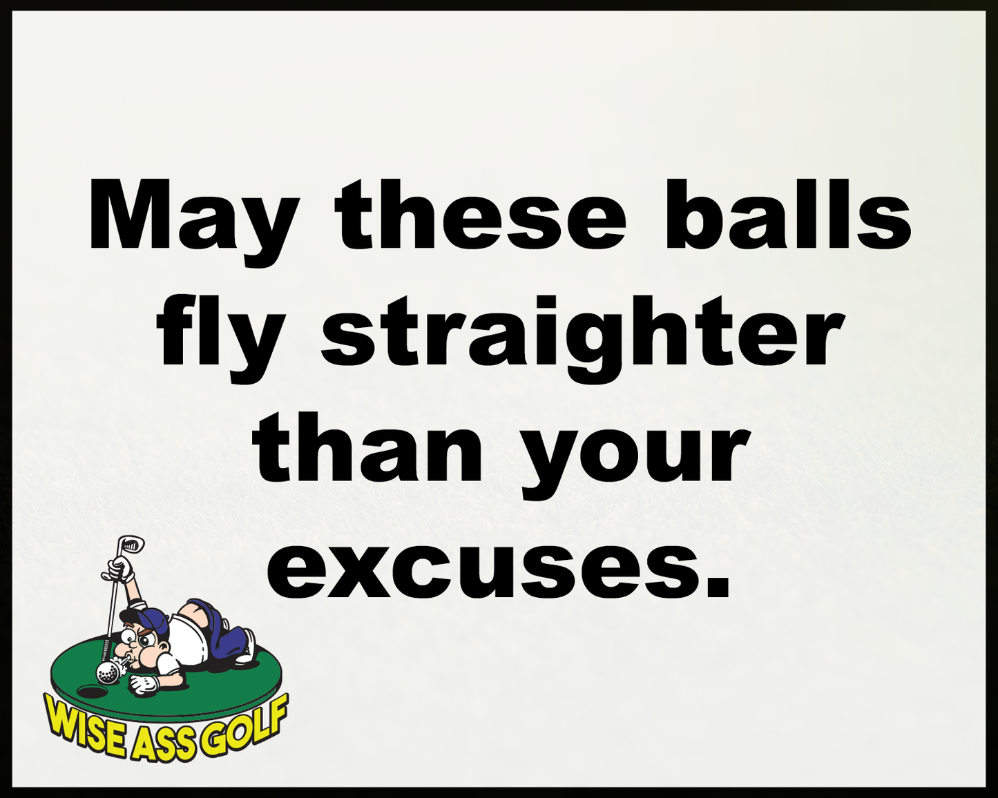 Wise Ass Saying- Golf Humor - Option 1