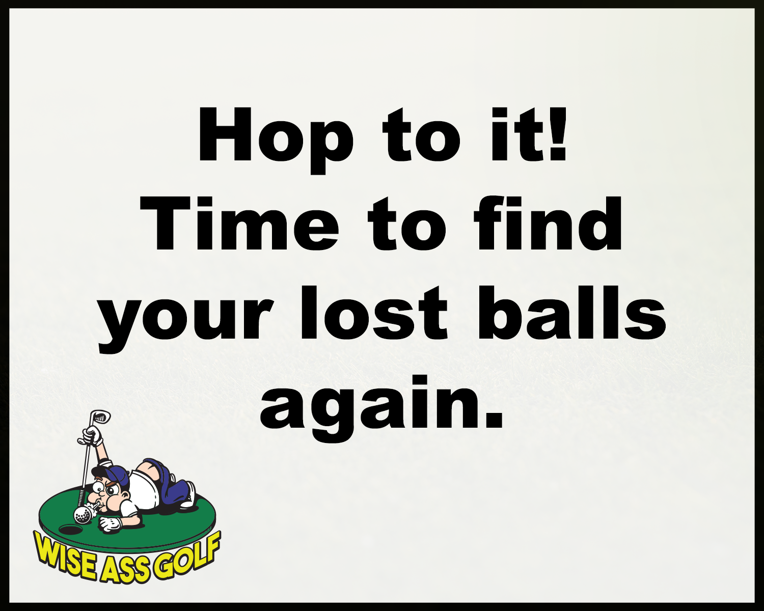 Wise Ass Saying- Golf Humor - Option 3