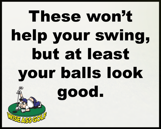 Wise Ass Saying- Golf Humor - Option 4