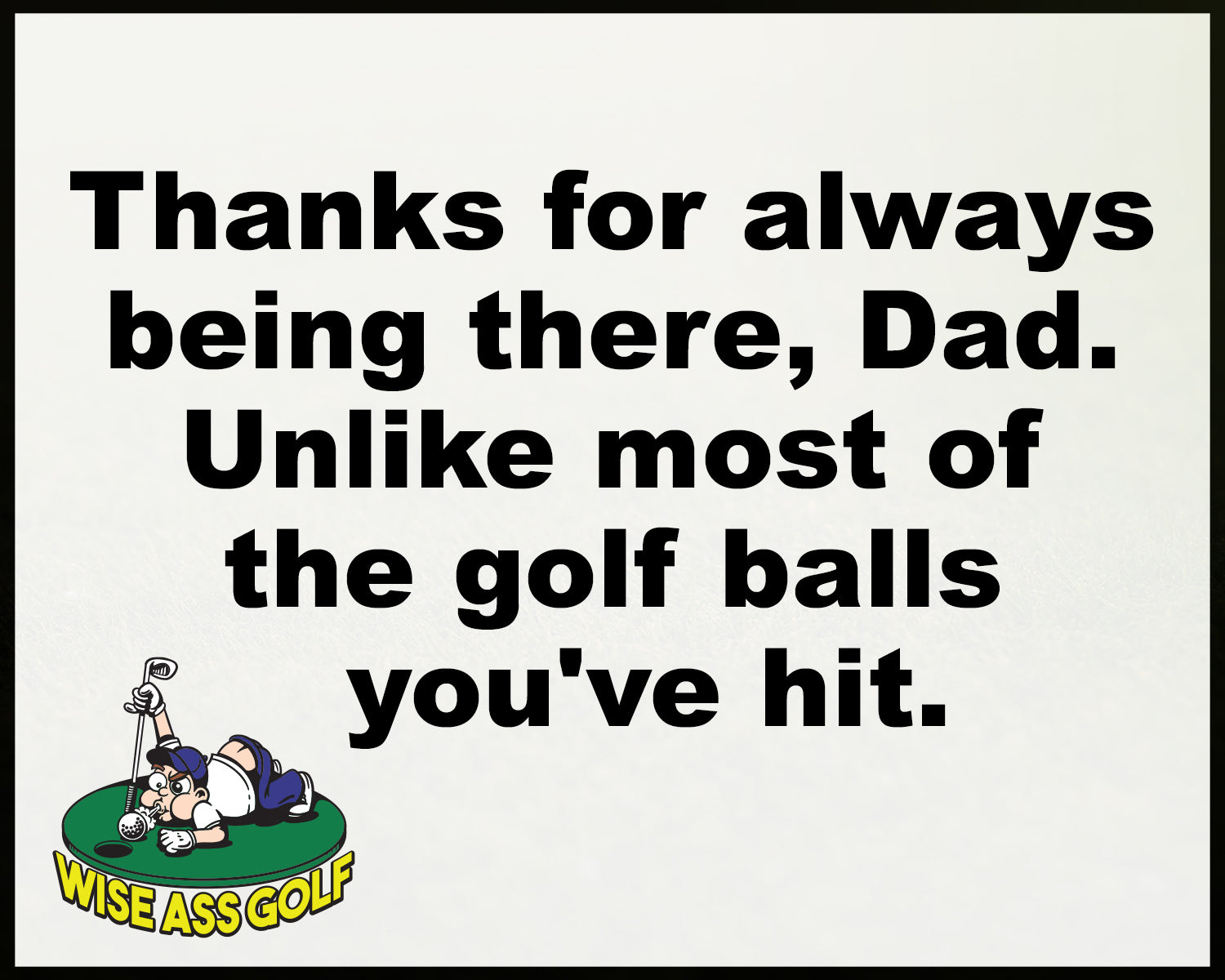 Wise Ass Saying- Father's Day - Option 12