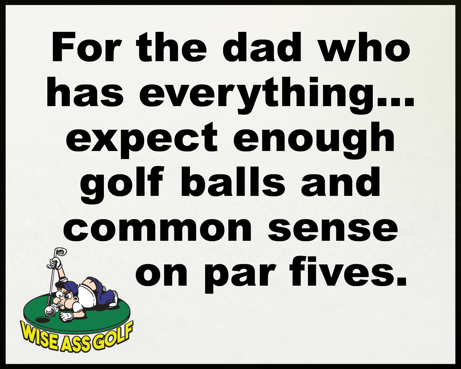 Wise Ass Saying- Father's Day - Option 2