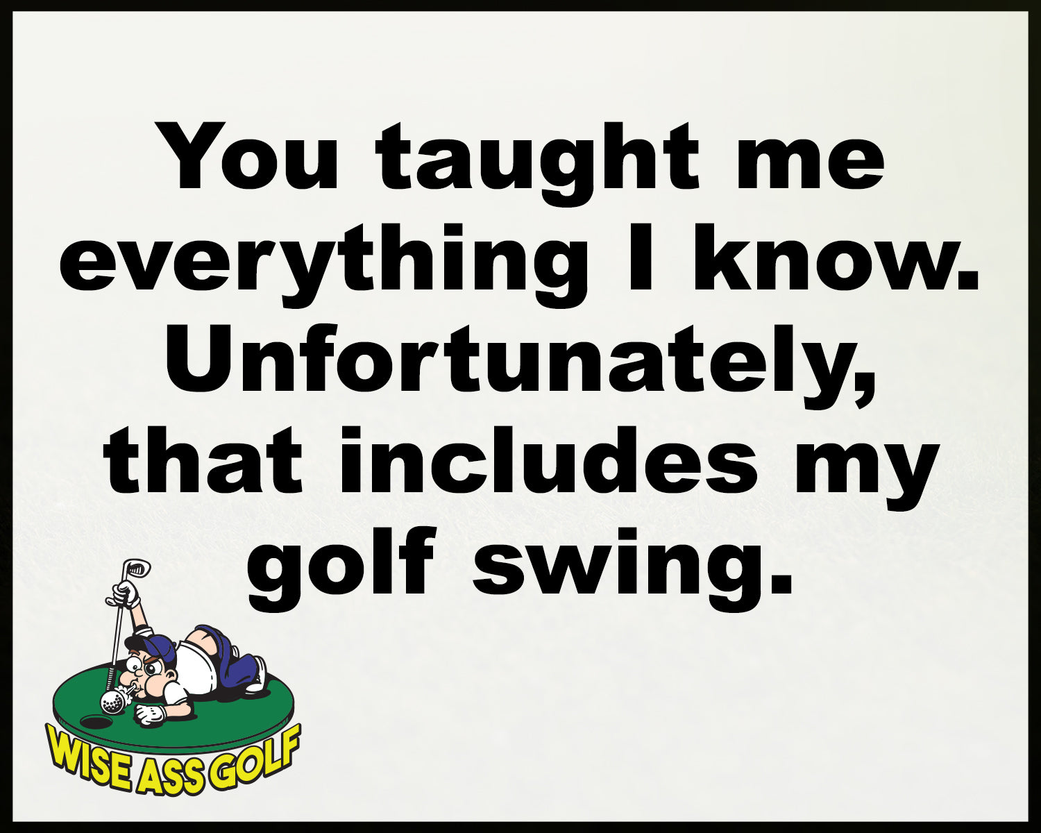 Wise Ass Saying- Father's Day - Option 4