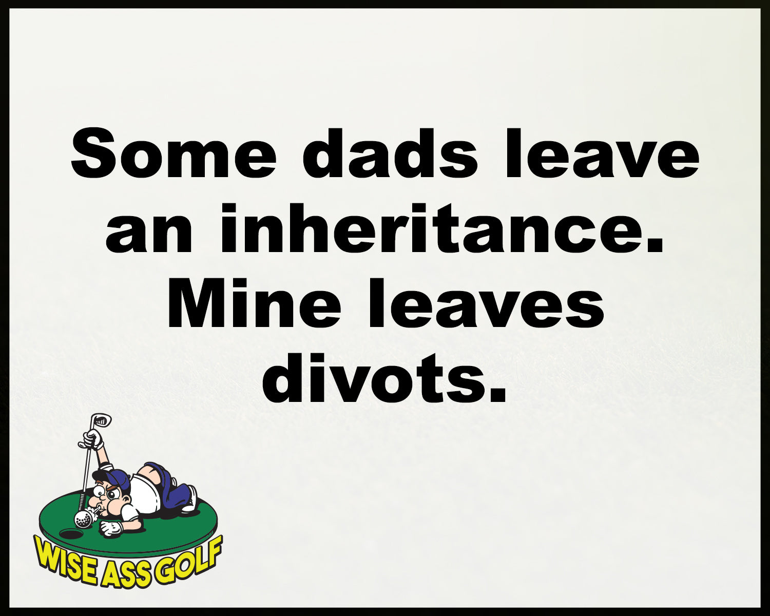 Wise Ass Saying- Father's Day - Option 8